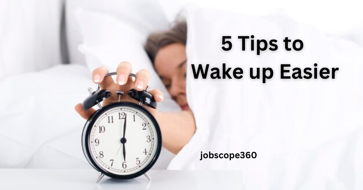 5 Tips to Wake up Easier