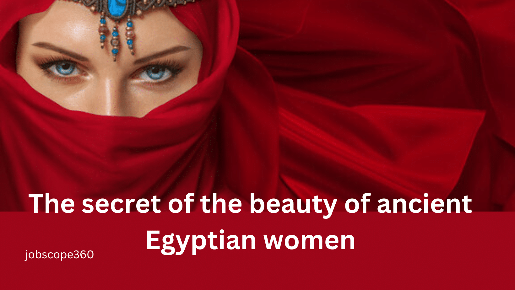 The secret of the beauty of ancient Egyptian women